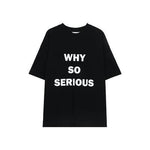 WHY SO SERIOUS Graphic T-shirt