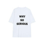 WHY SO SERIOUS Graphic T-shirt