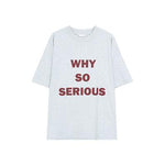 WHY SO SERIOUS Graphic T-shirt